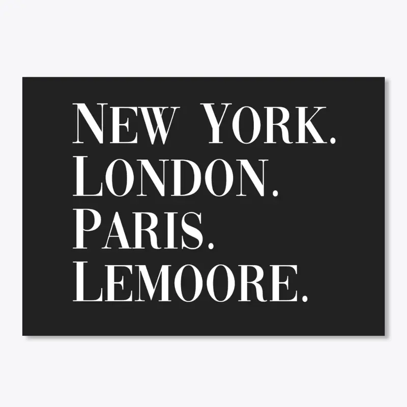 New York. London. Paris. Lemoore.